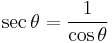  \sec \theta = \frac {1}{\cos \theta}