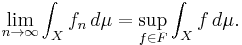 \lim_{n\to\infty}\int_X f_n\,d\mu=\sup_{f\in F} \int_X f\,d\mu.