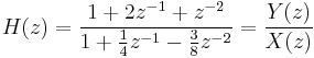 
H(z) = \frac{1 %2B 2z^{-1} %2Bz^{-2}} {1 %2B\frac{1}{4} z^{-1} - \frac{3}{8} z^{-2}} = \frac{Y(z)}{X(z)}
