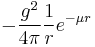 -\frac{g^2}{4\pi} \frac{1}{r} e^{-\mu r}