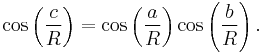  \cos \left(\frac{c}{R}\right)=\cos \left(\frac{a}{R}\right)\cos \left(\frac{b}{R}\right).