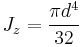 J_{z} = \frac{\pi d^4}{32} 