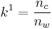 k^1=\frac{n_c}{n_w}