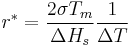 r^* = \frac{2 \sigma T_m}{\Delta H_s} \frac{1}{\Delta T}