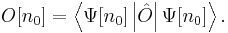  O[n_0] = \left\langle \Psi[n_0] \left| \hat O \right| \Psi[n_0] \right\rangle.