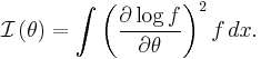 
\mathcal{I}\left(\theta\right) = \int \left( \frac{\partial \log f}{\partial\theta} \right)^2 f \, dx.
