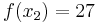 f(x_2)=27\,