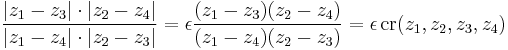 {{|z_1-z_3|\cdot |z_2-z_4|}\over{|z_1-z_4|\cdot |z_2-z_3|}}=\epsilon {{(z_1-z_3)(z_2-z_4)}\over{(z_1-z_4)(z_2-z_3)}}=\epsilon\, \mbox{cr}( z_1,z_2,z_3,z_4) 