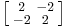 \left [\begin{smallmatrix}2&-2\\-2&2\end{smallmatrix}\right ]