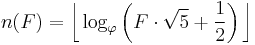 n(F) = \bigg\lfloor \log_\varphi \left(F\cdot\sqrt{5} %2B \frac{1}{2}\right) \bigg\rfloor