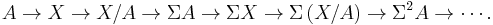  A \to X \to X/A \to \Sigma A \to \Sigma X \to \Sigma \left (X/A \right ) \to \Sigma^2 A \to \cdots. \, 