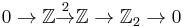 0\rightarrow {\mathbb Z} {\stackrel {2} {\rightarrow}} {\mathbb Z}\rightarrow {\mathbb Z}_2\rightarrow 0