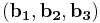  (\mathbf{b_{1}}, \mathbf{b_{2}}, \mathbf{b_{3}}) 