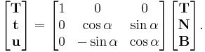 
\begin{bmatrix}
\mathbf{T}\\
\mathbf{t}\\
\mathbf{u}
\end{bmatrix}
=
\begin{bmatrix}
1&0&0\\
0&\cos\alpha&\sin\alpha\\
0&-\sin\alpha&\cos\alpha
\end{bmatrix}
\begin{bmatrix}
\mathbf{T}\\
\mathbf{N}\\
\mathbf{B}
\end{bmatrix}.
