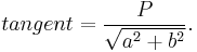  tangent = \frac{P}{\sqrt{a^2 %2B b^2}}. \,