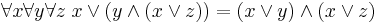 \forall x \forall y\forall z\;x \vee (y \wedge (x \vee z)) = (x \vee y) \wedge (x \vee z)