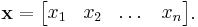 \mathbf x = \begin{bmatrix} x_1 & x_2 & \dots & x_n \end{bmatrix}.