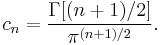 c_n = \frac{\Gamma[(n%2B1)/2]}{\pi^{(n%2B1)/2}}.