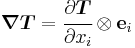 
   \boldsymbol{\nabla}\boldsymbol{T} = \cfrac{\partial{\boldsymbol{T}}}{\partial x_i}\otimes\mathbf{e}_i 
 