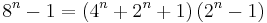 8^n-1=\left(4^n%2B2^n%2B1\right)\left(2^n-1\right)