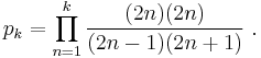 
p_k = \prod_{n=1}^{k} \frac{(2n)(2n)}{(2n-1)(2n%2B1)} \ .
