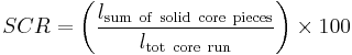 SCR = \left(\frac{l_{\mathrm{sum~of~solid~core~pieces}}}{l_{\mathrm{tot~core~run}}}\right)\times 100  