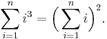 \sum_{i=1}^{n} i^3 = \Bigl(\sum_{i=1}^{n} i\Bigr)^2.