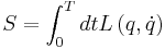 
S = \int_0^T dt L\left( q, \dot{q} \right)
