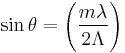 \sin\theta = \left (\frac{ m\lambda}{2\Lambda} \right)