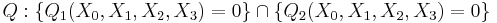  Q: \{Q_1(X_0,X_1,X_2,X_3)=0\} \cap \{Q_2(X_0,X_1,X_2,X_3)=0\} 