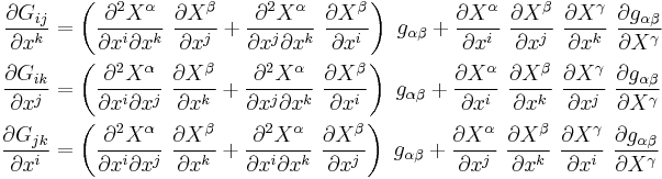 
  \begin{align}
  \frac{\partial G_{ij}}{\partial x^k} & = \left(\frac{\partial^2 X^\alpha}{\partial x^i \partial x^k}~\frac{\partial X^\beta}{\partial x^j} %2B
       \frac{\partial^2 X^\alpha}{\partial x^j \partial x^k}~\frac{\partial X^\beta}{\partial x^i}\right)~g_{\alpha\beta} %2B
       \frac{\partial X^\alpha}{\partial x^i}~\frac{\partial X^\beta}{\partial x^j}~\frac{\partial X^\gamma}{\partial x^k}~\frac{\partial g_{\alpha\beta}}{\partial X^\gamma} \\
  \frac{\partial G_{ik}}{\partial x^j} & = \left(\frac{\partial^2 X^\alpha}{\partial x^i \partial x^j}~\frac{\partial X^\beta}{\partial x^k} %2B
       \frac{\partial^2 X^\alpha}{\partial x^j \partial x^k}~\frac{\partial X^\beta}{\partial x^i}\right)~g_{\alpha\beta} %2B
       \frac{\partial X^\alpha}{\partial x^i}~\frac{\partial X^\beta}{\partial x^k}~\frac{\partial X^\gamma}{\partial x^j}~\frac{\partial g_{\alpha\beta}}{\partial X^\gamma} \\
  \frac{\partial G_{jk}}{\partial x^i} & = \left(\frac{\partial^2 X^\alpha}{\partial x^i \partial x^j}~\frac{\partial X^\beta}{\partial x^k} %2B
       \frac{\partial^2 X^\alpha}{\partial x^i \partial x^k}~\frac{\partial X^\beta}{\partial x^j}\right)~g_{\alpha\beta} %2B
       \frac{\partial X^\alpha}{\partial x^j}~\frac{\partial X^\beta}{\partial x^k}~\frac{\partial X^\gamma}{\partial x^i}~\frac{\partial g_{\alpha\beta}}{\partial X^\gamma} 
  \end{align}
