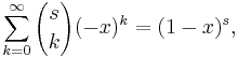 \sum_{k=0}^\infty {s \choose k} (-x)^k = (1-x)^s,