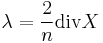 \lambda = \frac{2}{n}\mathrm{div}X