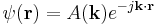 \psi(\mathbf{r}) = A(\mathbf{k}) e^{-j \mathbf{k} \cdot \mathbf{r}}