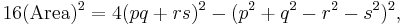 16(\mbox{Area})^2 = 4(pq %2B rs)^2 - (p^2 %2B q^2 - r^2 - s^2)^2, \,