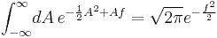 \int_{-\infty}^\infty\!dA\, e^{-\frac{1}{2} A^2 %2B A f} = \sqrt{2\pi}e^{-\frac{f^2}{2}}