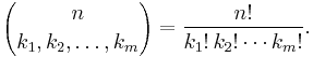  {n \choose k_1, k_2, \ldots, k_m}
 = \frac{n!}{k_1!\, k_2! \cdots k_m!}.