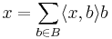 x=\sum_{b\in B}\langle x,b\rangle b