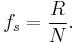   f_s  =   {R \over N}. 