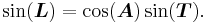 \sin(\boldsymbol{L})=\cos(\boldsymbol{A})\sin(\boldsymbol{T}).\,\!