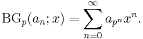 \operatorname{BG}_p(a_n;x)=\sum_{n=0}^\infty a_{p^n}x^n.