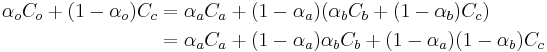 
\begin{align}
  \alpha_o C_o %2B (1 - \alpha_o) C_c &= \alpha_a C_a %2B (1 - \alpha_a) (\alpha_b C_b %2B (1 - \alpha_b) C_c) \\
  &= \alpha_a C_a %2B (1 - \alpha_a) \alpha_b C_b %2B (1 - \alpha_a) (1 - \alpha_b) C_c
\end{align}
