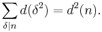 
\sum_{\delta\mid n}d(\delta^2)=
d^2(n).
