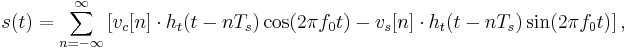  s(t) = \sum_{n=-\infty}^{\infty} \left[ v_c [n] \cdot h_t (t - n T_s) \cos (2 \pi f_0 t) -
v_s[n] \cdot h_t (t - n T_s) \sin (2 \pi f_0 t) \right],