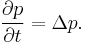  \frac{\partial p}{\partial t} = \Delta p. 