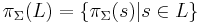 \pi_\Sigma (L)=\{\pi_\Sigma(s) \vert s\in L \}