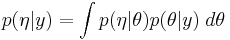 
   p(\eta | y) = \int p(\eta | \theta) p(\theta | y) \; d \theta
