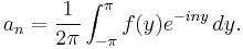 a_n = \frac{1}{2\pi}\int_{-\pi}^\pi f(y)e^{-iny}\,dy.