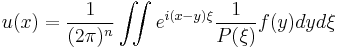   u (x) = \frac{1}{(2 \pi)^n} \iint e^{i (x-y) \xi} \frac{1}{P(\xi)} f (y) dy d\xi