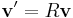 \mathbf{v}' = R\mathbf{v}